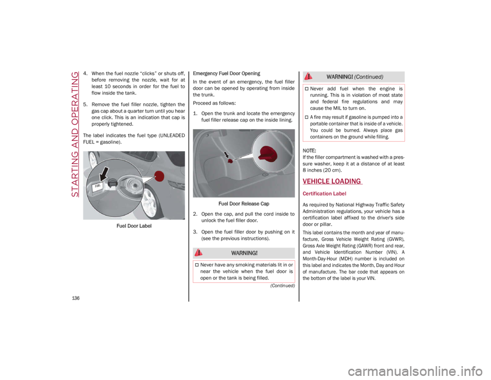 ALFA ROMEO GIULIA 2021 Owners Manual STARTING AND OPERATING
136
(Continued)
4. When the fuel nozzle “clicks” or shuts off,before removing the nozzle, wait for at
least 10 seconds in order for the fuel to
flow inside t ALFA ROMEO GIULIA 2021 Owners Manual STARTING AND OPERATING
136
(Continued)
4. When the fuel nozzle “clicks” or shuts off,before removing the nozzle, wait for at
least 10 seconds in order for the fuel to
flow inside t