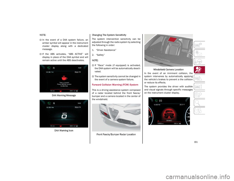 ALFA ROMEO GIULIA 2021 Owners Manual
151
NOTE:
In the event of a DAA system failure, an
amber symbol will appear in the instrument
cluster display along with a dedicated
message.
If the ABS activates, “ABS AC ALFA ROMEO GIULIA 2021 Owners Manual
151
NOTE:
In the event of a DAA system failure, an
amber symbol will appear in the instrument
cluster display along with a dedicated
message.
If the ABS activates, “ABS AC