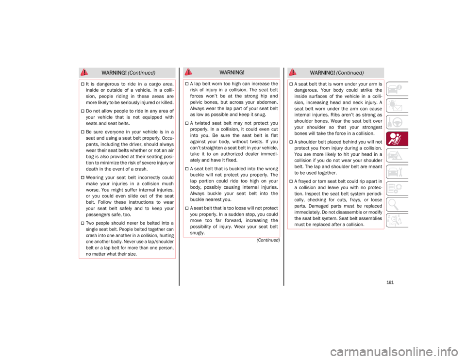 ALFA ROMEO GIULIA 2021 Owners Manual
161
(Continued)
It is dangerous to ride in a cargo area,
inside or outside of a vehicle. In a colli-
sion, people riding in these areas are
more likely to be seriously injur ALFA ROMEO GIULIA 2021 Owners Manual
161
(Continued)
It is dangerous to ride in a cargo area,
inside or outside of a vehicle. In a colli-
sion, people riding in these areas are
more likely to be seriously injur