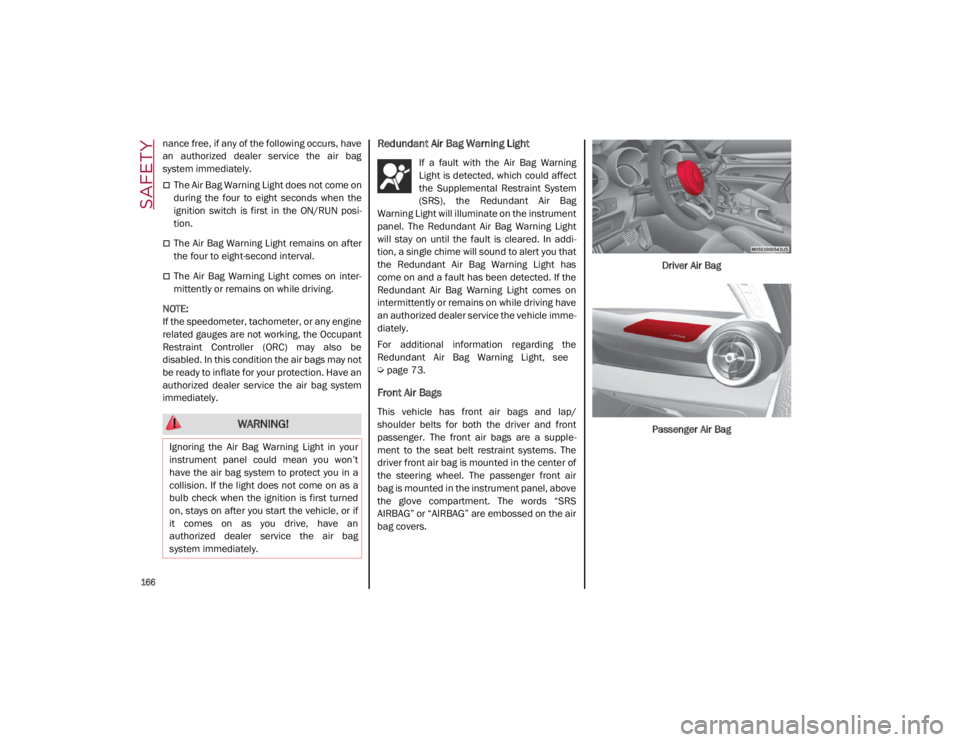 ALFA ROMEO GIULIA 2021 Owners Manual SAFETY
166
nance free, if any of the following occurs, have
an authorized dealer service the air bag
system immediately.
The Air Bag Warning Light does not come on
during the four to ei ALFA ROMEO GIULIA 2021 Owners Manual SAFETY
166
nance free, if any of the following occurs, have
an authorized dealer service the air bag
system immediately.
The Air Bag Warning Light does not come on
during the four to ei