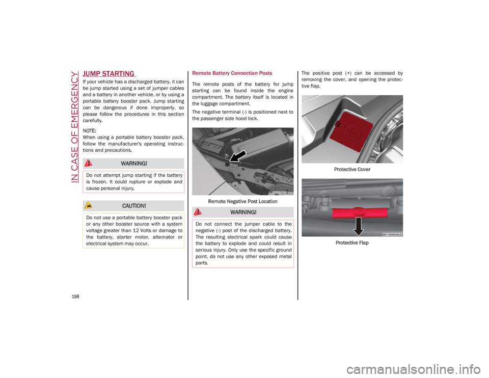 ALFA ROMEO GIULIA 2021 Owners Manual IN CASE OF EMERGENCY
198
JUMP STARTING
If your vehicle has a discharged battery, it can
be jump started using a set of jumper cables
and a battery in another vehicle, or by using a
portable ALFA ROMEO GIULIA 2021 Owners Manual IN CASE OF EMERGENCY
198
JUMP STARTING
If your vehicle has a discharged battery, it can
be jump started using a set of jumper cables
and a battery in another vehicle, or by using a
portable