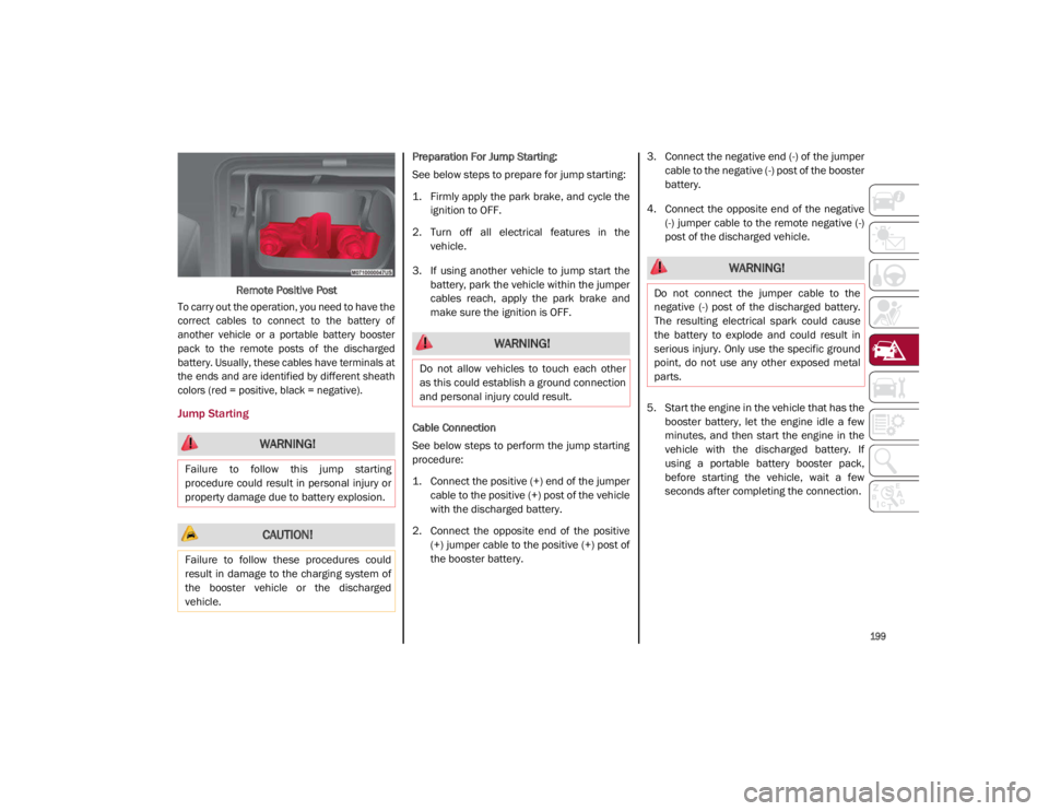 ALFA ROMEO GIULIA 2021 Owners Manual
199
Remote Positive Post
To carry out the operation, you need to have the
correct cables to connect to the battery of
another vehicle or a portable battery booster
pack to the remot ALFA ROMEO GIULIA 2021 Owners Manual
199
Remote Positive Post
To carry out the operation, you need to have the
correct cables to connect to the battery of
another vehicle or a portable battery booster
pack to the remot