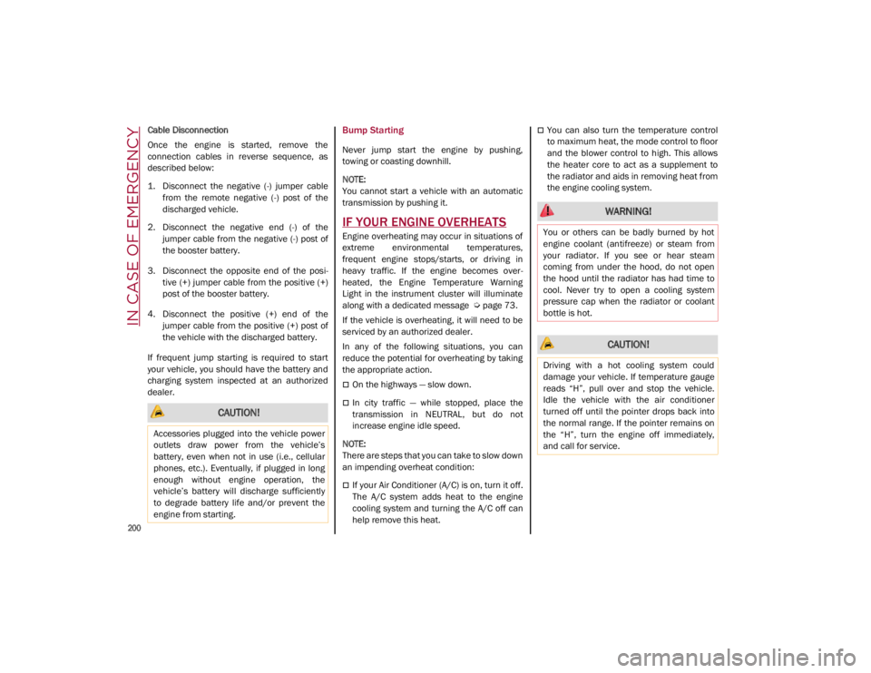 ALFA ROMEO GIULIA 2021 Owners Manual IN CASE OF EMERGENCY
200
Cable Disconnection
Once the engine is started, remove the
connection cables in reverse sequence, as
described below:
1. Disconnect the negative (-) jumper c ALFA ROMEO GIULIA 2021 Owners Manual IN CASE OF EMERGENCY
200
Cable Disconnection
Once the engine is started, remove the
connection cables in reverse sequence, as
described below:
1. Disconnect the negative (-) jumper c