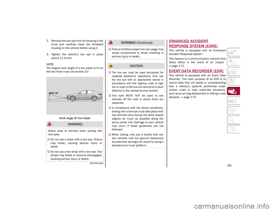 ALFA ROMEO GIULIA 2021 Owners Manual
203
(Continued)
2. Remove the tow eye from its housing in thetrunk and carefully clean the threaded
housing on the vehicle before using it.
3. Tighten the vehicle's tow eye in place (a ALFA ROMEO GIULIA 2021 Owners Manual
203
(Continued)
2. Remove the tow eye from its housing in thetrunk and carefully clean the threaded
housing on the vehicle before using it.
3. Tighten the vehicle's tow eye in place (a