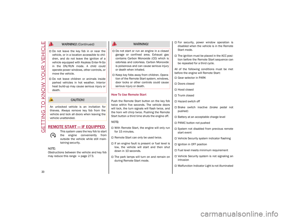 ALFA ROMEO GIULIA 2021  Owners Manual GETTING TO KNOW YOUR VEHICLE

20

REMOTE START — IF EQUIPPED 
This system uses the key fob to start
the  engine  conveniently  from
outside  the  vehicle  while  still  main-
taining security.

NOTE