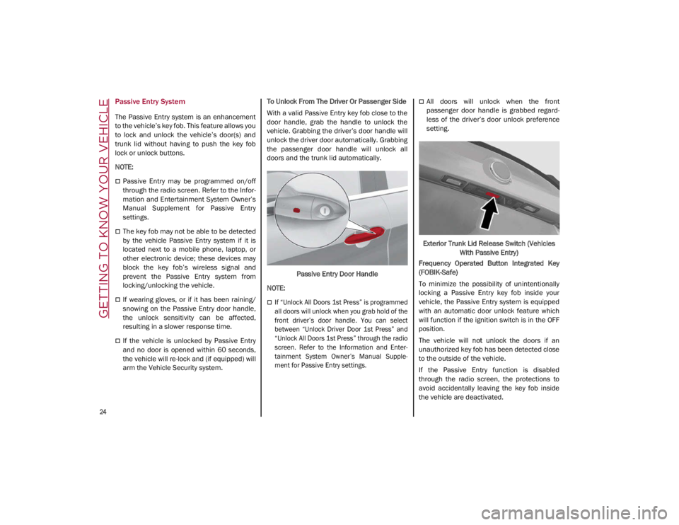 ALFA ROMEO GIULIA 2021  Owners Manual GETTING TO KNOW YOUR VEHICLE

24

Passive Entry System 
The Passive  Entry system  is  an  enhancement
to the vehicle’s key fob. This feature allows you
to  lock  and  unlock  the  vehicle’s  door