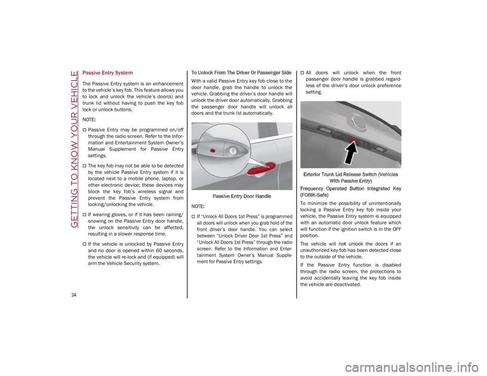 ALFA ROMEO GIULIA 2021 Owners Manual GETTING TO KNOW YOUR VEHICLE
24
Passive Entry System
The Passive Entry system is an enhancement
to the vehicle’s key fob. This feature allows you
to lock and unlock the vehicle’s door ALFA ROMEO GIULIA 2021 Owners Manual GETTING TO KNOW YOUR VEHICLE
24
Passive Entry System
The Passive Entry system is an enhancement
to the vehicle’s key fob. This feature allows you
to lock and unlock the vehicle’s door
