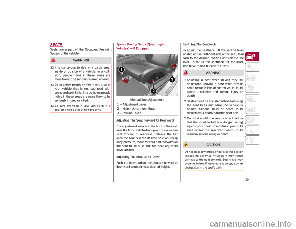 ALFA ROMEO GIULIA 2021 Owners Guide 
29

SEATS
Seats  are  a  part  of  the  Occupant  Restraint
System of the vehicle.
Sparco Racing Seats (Quadrifoglio 
Vehicles) — If Equipped
Manual Seat Adjustment
Adjusting The Seat Forward Or Re