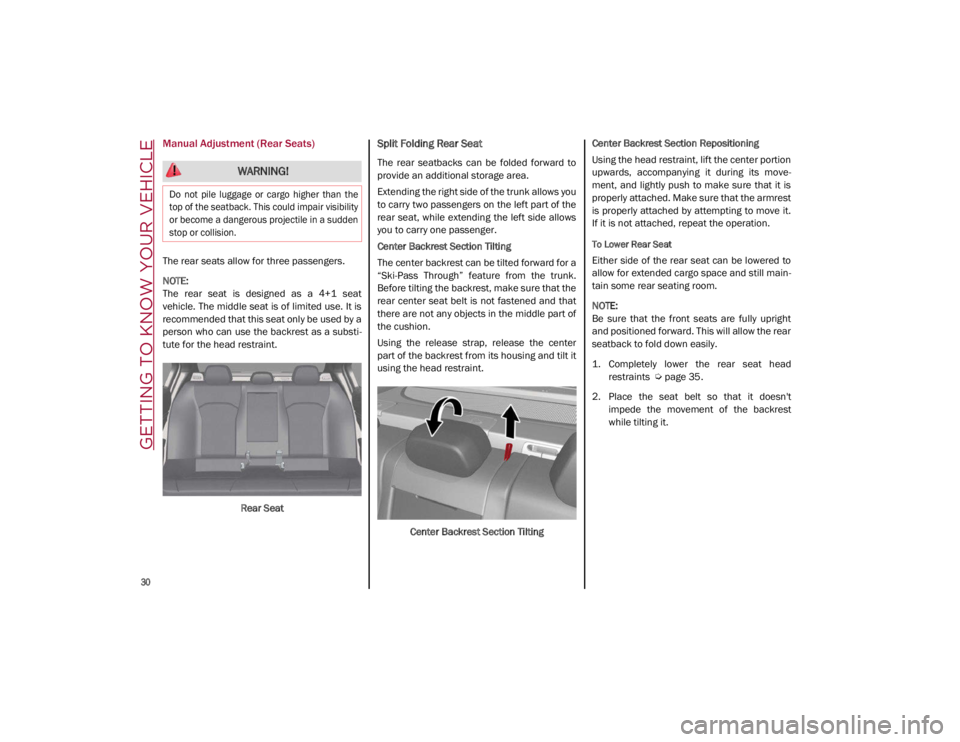 ALFA ROMEO GIULIA 2021  Owners Manual GETTING TO KNOW YOUR VEHICLE

30

Manual Adjustment (Rear Seats)
The rear seats allow for three passengers.

NOTE:

The  rear  seat  is  designed  as  a  4+1  seat
vehicle. The middle seat is of limit