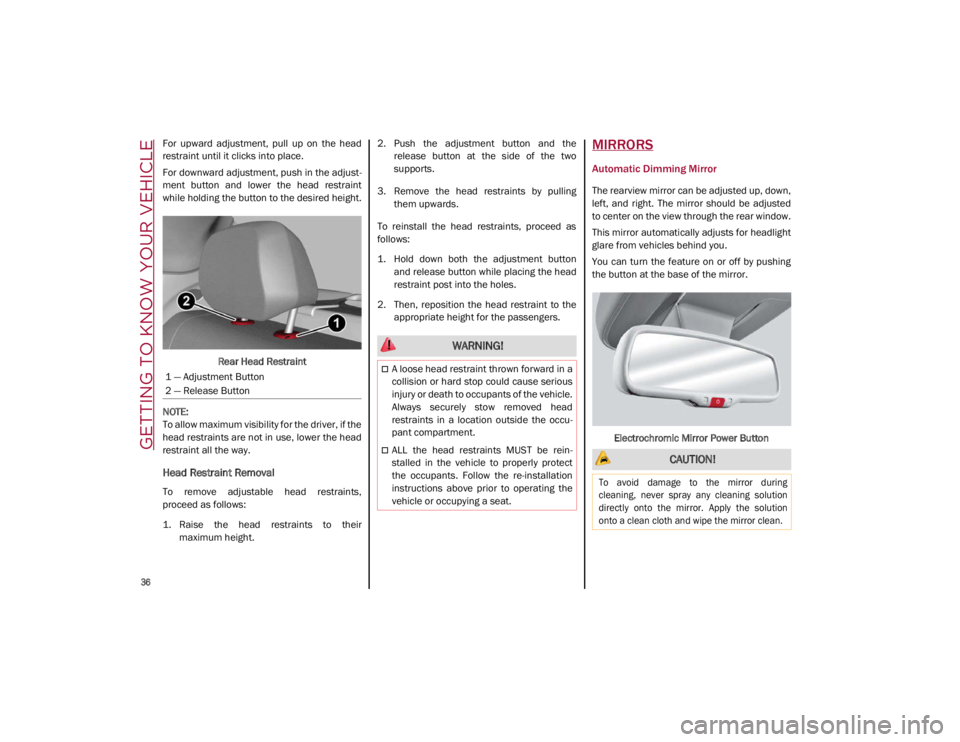 ALFA ROMEO GIULIA 2021 Owners Guide GETTING TO KNOW YOUR VEHICLE

36

For  upward  adjustment,  pull  up  on  the  head
restraint until it clicks into place.
For downward adjustment, push in the adjust-
ment  button  and  lower  the  he