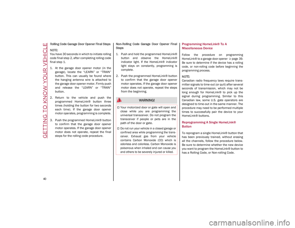 ALFA ROMEO GIULIA 2021 Service Manual GETTING TO KNOW YOUR VEHICLE
40
Rolling Code Garage Door Opener Final Steps
NOTE:
You have 30 seconds in which to initiate rolling
code final step 2, after completing rolling code
final step 1.
1. ALFA ROMEO GIULIA 2021 Service Manual GETTING TO KNOW YOUR VEHICLE
40
Rolling Code Garage Door Opener Final Steps
NOTE:
You have 30 seconds in which to initiate rolling
code final step 2, after completing rolling code
final step 1.
1.