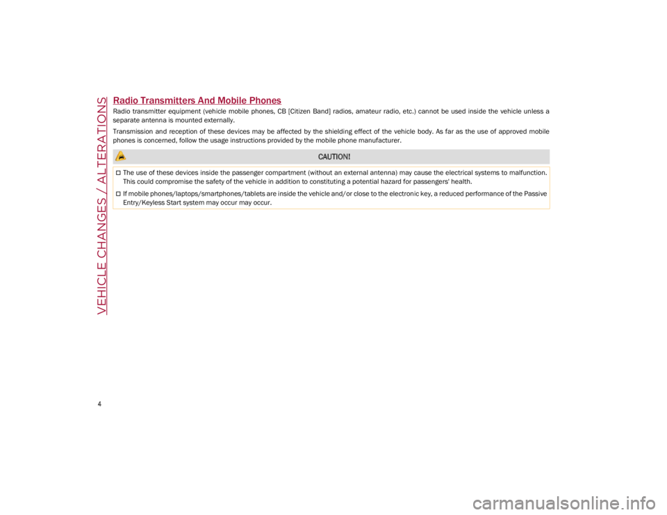 ALFA ROMEO GIULIA 2021  Owners Manual VEHICLE CHANGES / ALTERATIONS

4

Radio Transmitters And Mobile Phones
Radio  transmitter  equipment  (vehicle  mobile  phones,  CB  [Citizen  Band]  radios,  amateur  radio,  etc.)  cannot  be  used 