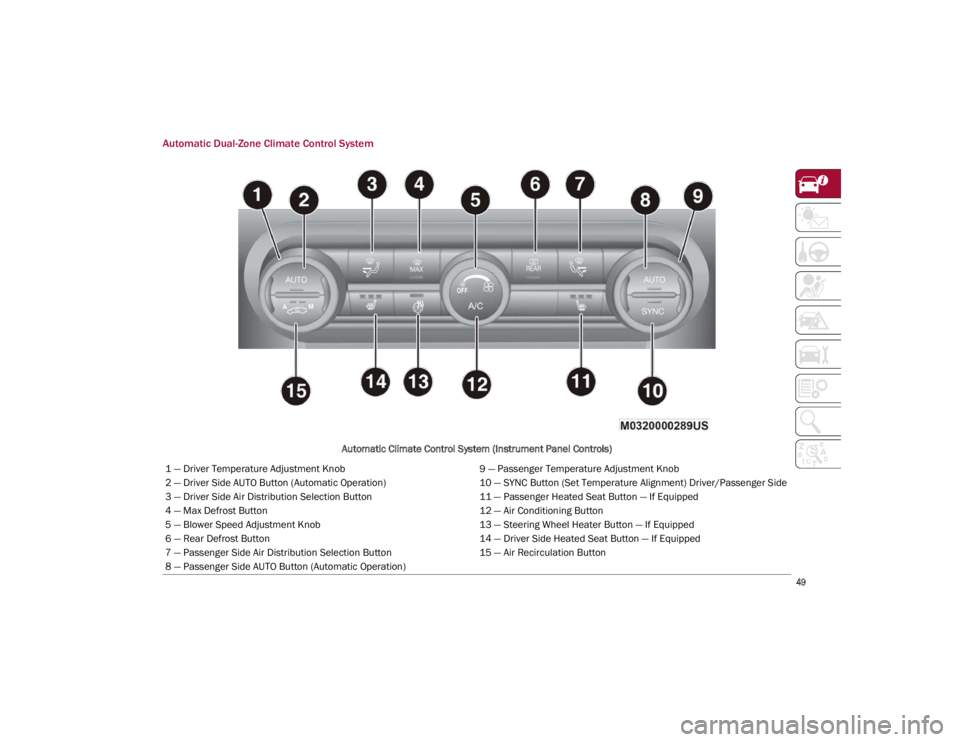 ALFA ROMEO GIULIA 2021 Workshop Manual
49
Automatic Dual-Zone Climate Control System
Automatic Climate Control System (Instrument Panel Controls)
1 — Driver Temperature Adjustment Knob 9 — Passenger Temperature Adjustment Knob
2 — ALFA ROMEO GIULIA 2021 Workshop Manual
49
Automatic Dual-Zone Climate Control System
Automatic Climate Control System (Instrument Panel Controls)
1 — Driver Temperature Adjustment Knob 9 — Passenger Temperature Adjustment Knob
2 —