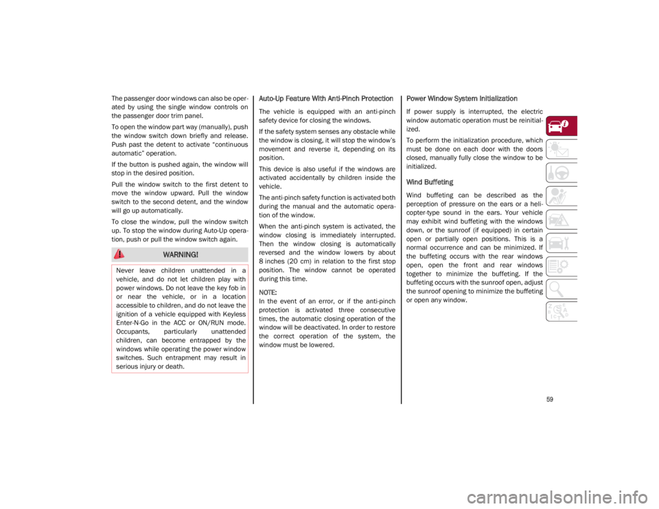 ALFA ROMEO GIULIA 2021 Repair Manual
59
The passenger door windows can also be oper-
ated by using the single window controls on
the passenger door trim panel.
To open the window part way (manually), push
the window switch do ALFA ROMEO GIULIA 2021 Repair Manual
59
The passenger door windows can also be oper-
ated by using the single window controls on
the passenger door trim panel.
To open the window part way (manually), push
the window switch do