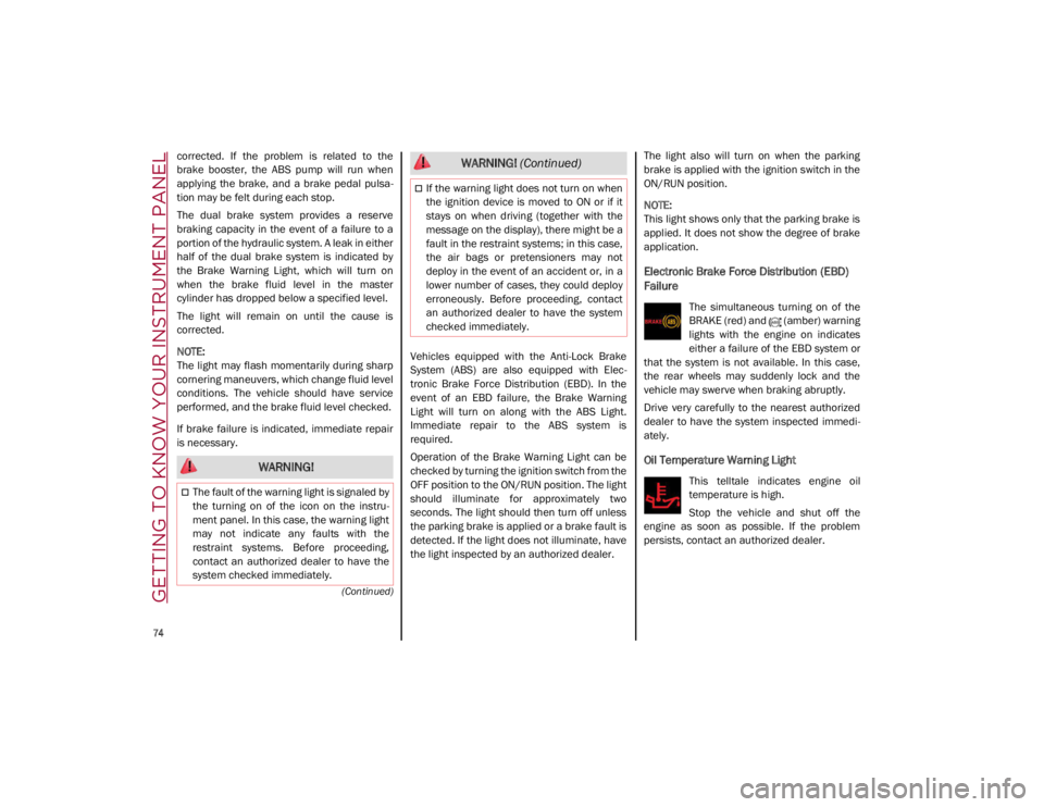 ALFA ROMEO GIULIA 2021 Manual PDF GETTING TO KNOW YOUR INSTRUMENT PANEL
74
(Continued)
corrected. If the problem is related to the
brake booster, the ABS pump will run when
applying the brake, and a brake pedal ALFA ROMEO GIULIA 2021 Manual PDF GETTING TO KNOW YOUR INSTRUMENT PANEL
74
(Continued)
corrected. If the problem is related to the
brake booster, the ABS pump will run when
applying the brake, and a brake pedal