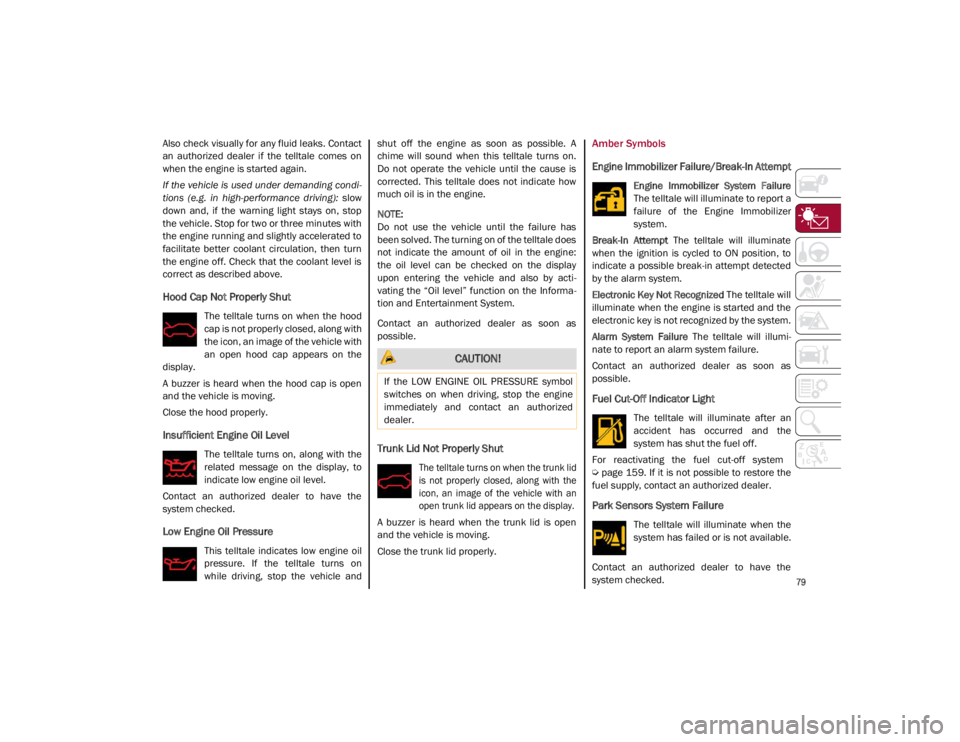 ALFA ROMEO GIULIA 2021 Manual Online
79
Also check visually for any fluid leaks. Contact
an authorized dealer if the telltale comes on
when the engine is started again.
If the vehicle is used under demanding condi-
tions (e.g. ALFA ROMEO GIULIA 2021 Manual Online
79
Also check visually for any fluid leaks. Contact
an authorized dealer if the telltale comes on
when the engine is started again.
If the vehicle is used under demanding condi-
tions (e.g.