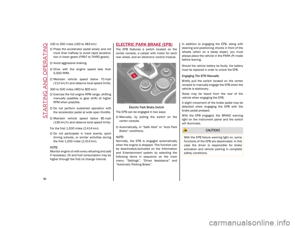 ALFA ROMEO GIULIA 2021 Owners Manual STARTING AND OPERATING
90
100 to 300 miles (160 to 483 km):
Press the accelerator pedal slowly and not
more than halfway to avoid rapid accelera-
tion in lower gears (FIRST to THIRD ge ALFA ROMEO GIULIA 2021 Owners Manual STARTING AND OPERATING
90
100 to 300 miles (160 to 483 km):
Press the accelerator pedal slowly and not
more than halfway to avoid rapid accelera-
tion in lower gears (FIRST to THIRD ge