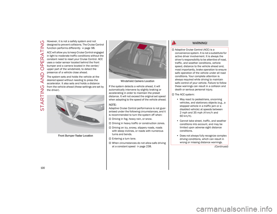 ALFA ROMEO GIULIA 2022  Owners Manual STARTING AND OPERATING

100

(Continued)
However, it is not a safety system and not 
designed to prevent collisions. The Cruise Control 
function performs differently 
 

Ú
page 98.
ACC will allow yo
