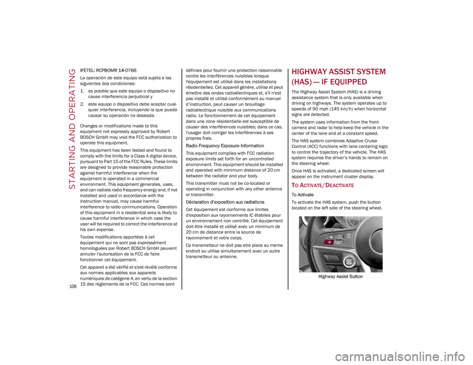 ALFA ROMEO GIULIA 2022  Owners Manual STARTING AND OPERATING

106

IFETEL: RCPBOMR 14-0766
La operación de este equipo está sujeta a las 
siguientes dos condiciones:
1. es posible que este equipo o dispositivo no cause interferencia per