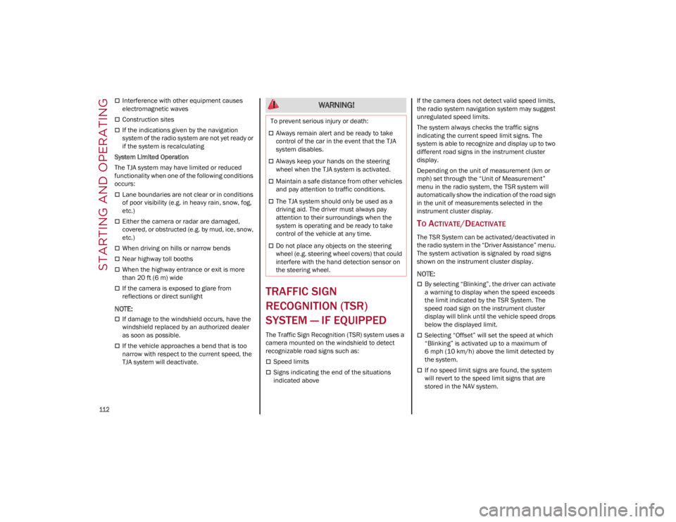 ALFA ROMEO GIULIA 2022  Owners Manual STARTING AND OPERATING

112

Interference with other equipment causes 
electromagnetic waves
Construction sites
If the indications given by the navigation 
system of the radio system are not 