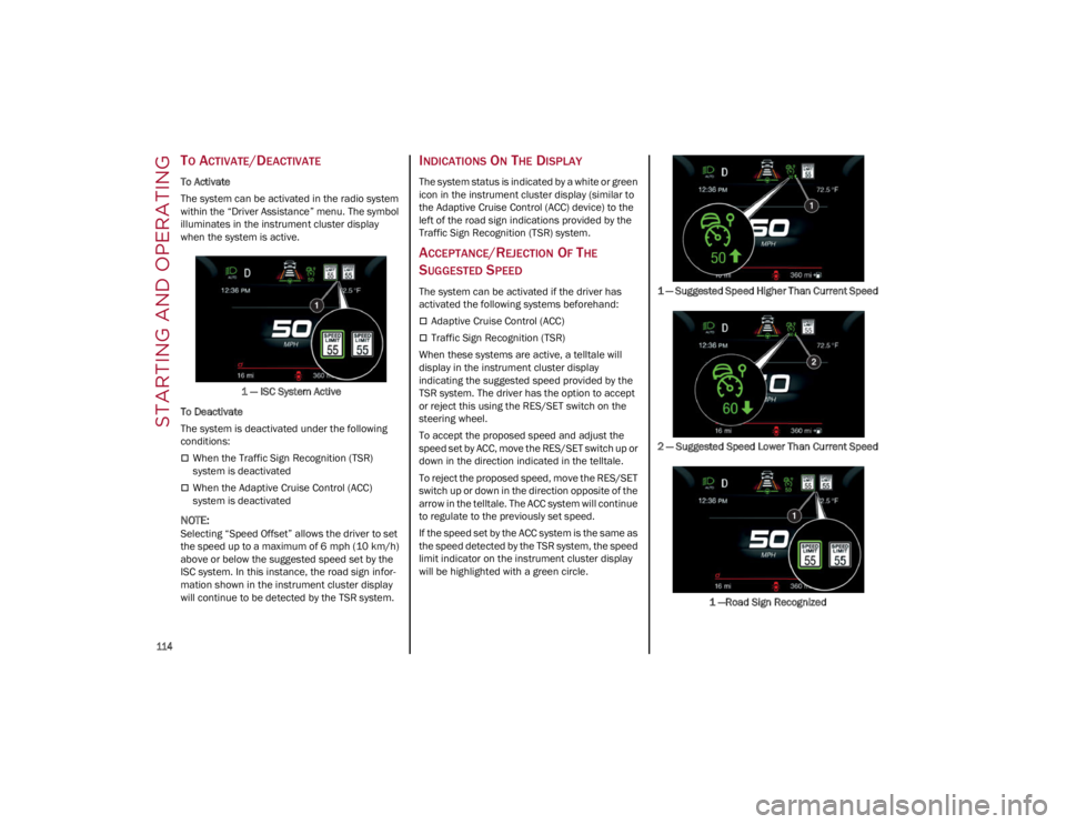 ALFA ROMEO GIULIA 2022  Owners Manual STARTING AND OPERATING

114

TO ACTIVATE/DEACTIVATE
To Activate
The system can be activated in the radio system 
within the “Driver Assistance” menu. The symbol 
illuminates in the instrument clus