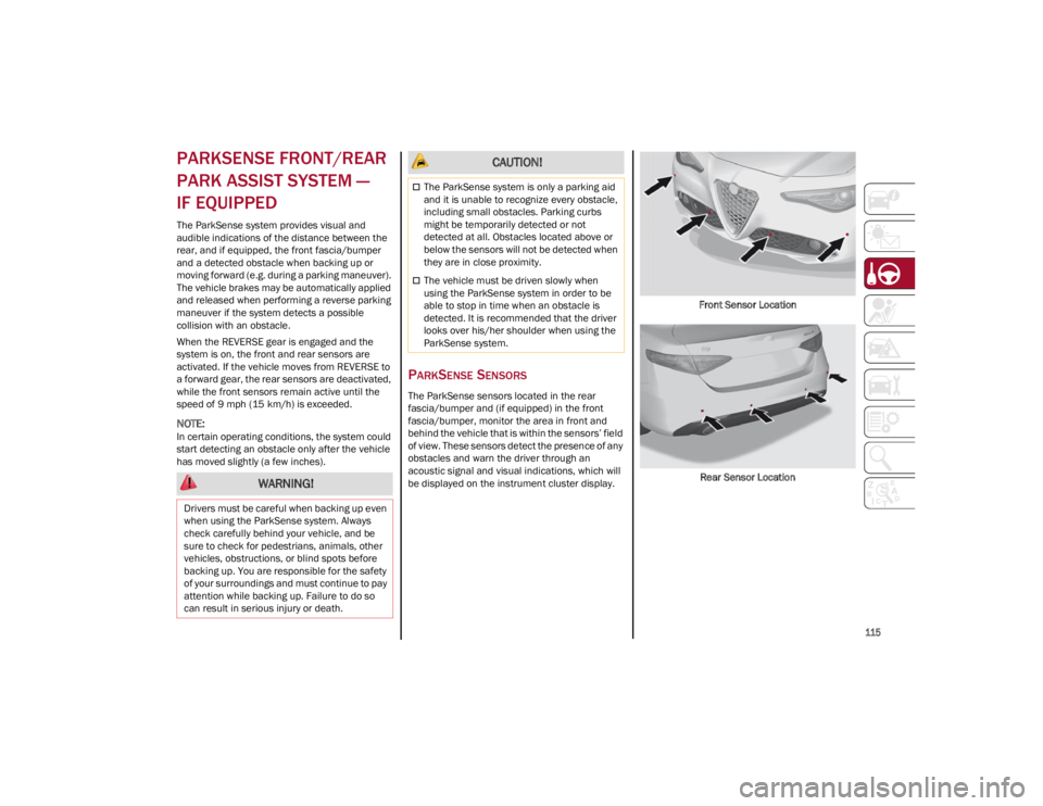 ALFA ROMEO GIULIA 2022  Owners Manual 
115

PARKSENSE FRONT/REAR 
PARK ASSIST SYSTEM — 
IF EQUIPPED
The ParkSense system provides visual and 
audible indications of the distance between the 
rear, and if equipped, the front fascia/bumpe