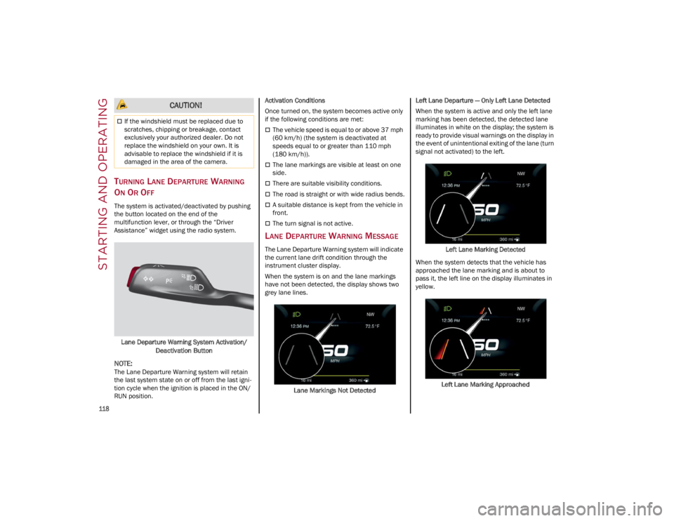 ALFA ROMEO GIULIA 2022  Owners Manual STARTING AND OPERATING

118

TURNING LANE DEPARTURE WARNING 
O
N OR OFF
The system is activated/deactivated by pushing 
the button located on the end of the 
multifunction lever, or through the “Dri