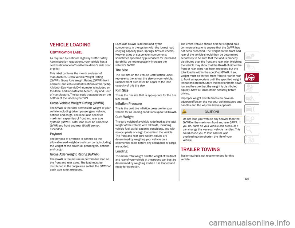 ALFA ROMEO GIULIA 2022  Owners Manual 
125

VEHICLE LOADING 
CERTIFICATION LABEL
As required by National Highway Traffic Safety 
Administration regulations, your vehicle has a 
certification label affixed to the driver's side door 
or