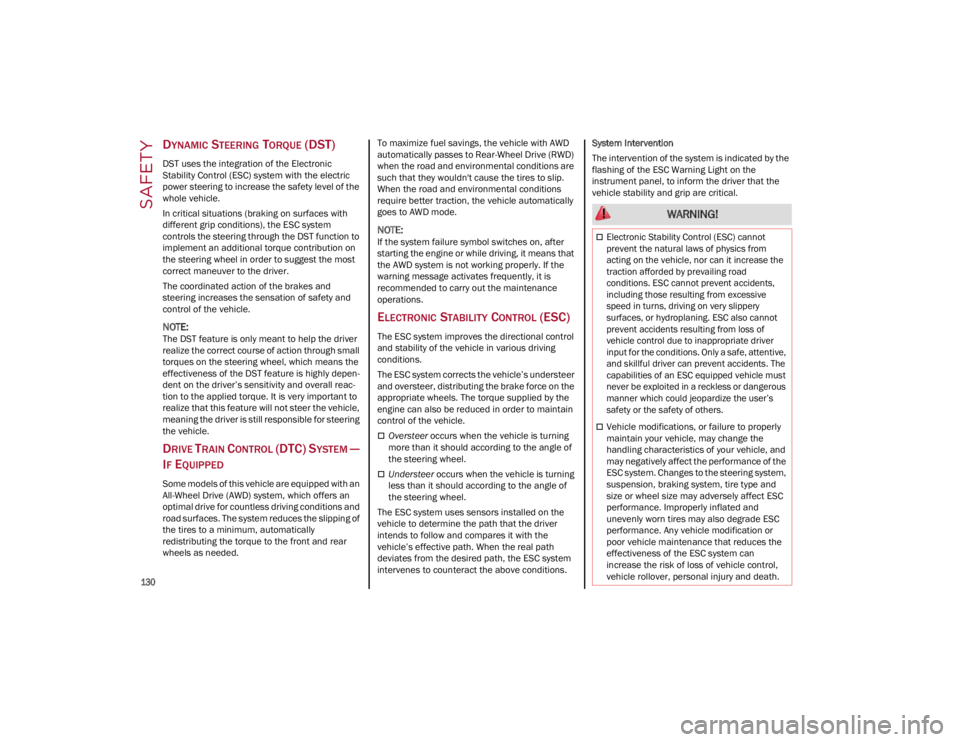 ALFA ROMEO GIULIA 2022  Owners Manual SAFETY

130

DYNAMIC STEERING TORQUE (DST) 
DST uses the integration of the Electronic 
Stability Control (ESC) system with the electric 
power steering to increase the safety level of the 
whole vehi