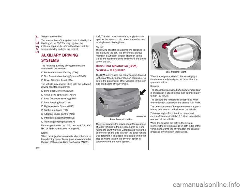 ALFA ROMEO GIULIA 2022  Owners Manual SAFETY

132

System Intervention
The intervention of the system is indicated by the 
flashing of the ESC Warning Light on the 
instrument panel, to inform the driver that the 
vehicle stability and gr