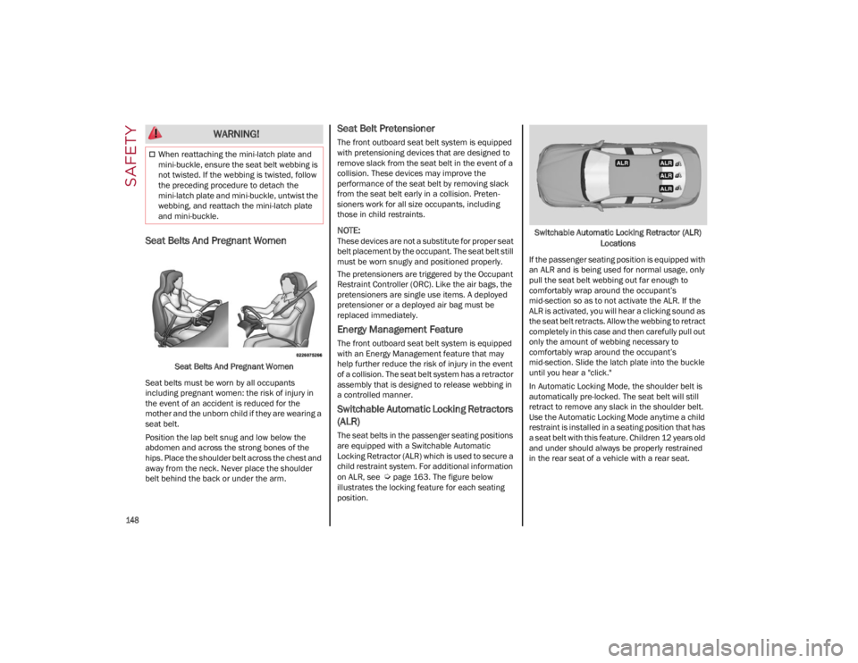 ALFA ROMEO GIULIA 2022  Owners Manual SAFETY

148

Seat Belts And Pregnant Women 
Seat Belts And Pregnant Women
Seat belts must be worn by all occupants 
including pregnant women: the risk of injury in 
the event of an accident is reduced