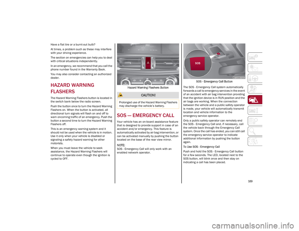 ALFA ROMEO GIULIA 2022  Owners Manual 
169

Have a flat tire or a burnt-out bulb?
At times, a problem such as these may interfere 
with your driving experience.
The section on emergencies can help you to deal 
with critical situations ind