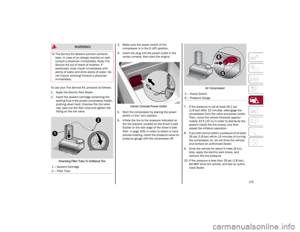 ALFA ROMEO GIULIA 2022 Owners Manual
173
To use your Tire Service Kit, proceed as follows:
1. Apply the Electric Park Brake.
2. Insert the sealant cartridge containing thesealing fluid in the proper compressor holder,
pushing down har ALFA ROMEO GIULIA 2022 Owners Manual
173
To use your Tire Service Kit, proceed as follows:
1. Apply the Electric Park Brake.
2. Insert the sealant cartridge containing thesealing fluid in the proper compressor holder,
pushing down har