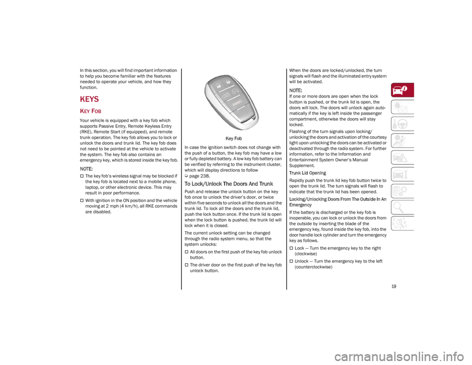 ALFA ROMEO GIULIA 2022  Owners Manual 
19

In this section, you will find important information 
to help you become familiar with the features 
needed to operate your vehicle, and how they 
function.
KEYS
KEY FOB 
Your vehicle is equipped