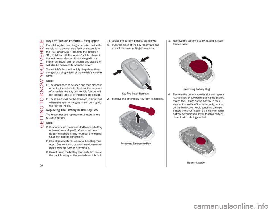 ALFA ROMEO GIULIA 2022  Owners Manual GETTING TO KNOW YOUR VEHICLE

20

Key Left Vehicle Feature — If Equipped
If a valid key fob is no longer detected inside the 
vehicle while the vehicle’s ignition system is in 
the ON/RUN or START