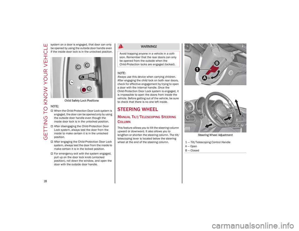 ALFA ROMEO GIULIA 2022 Owners Manual GETTING TO KNOW YOUR VEHICLE

28

system on a door is engaged, that door can only 
be opened by using the outside door handle even 
if the inside door lock is in the unlocked position.Child Safety Loc
