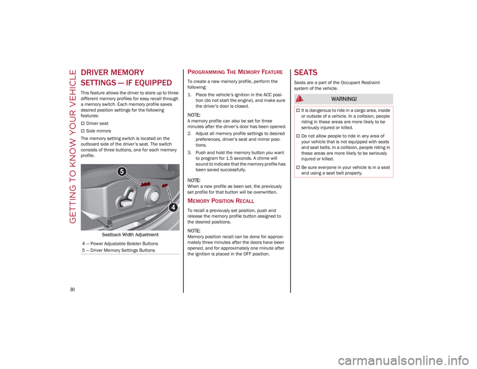 ALFA ROMEO GIULIA 2022  Owners Manual GETTING TO KNOW YOUR VEHICLE

30

DRIVER MEMORY 
SETTINGS — IF EQUIPPED 
This feature allows the driver to store up to three 
different memory profiles for easy recall through 
a memory switch. Each