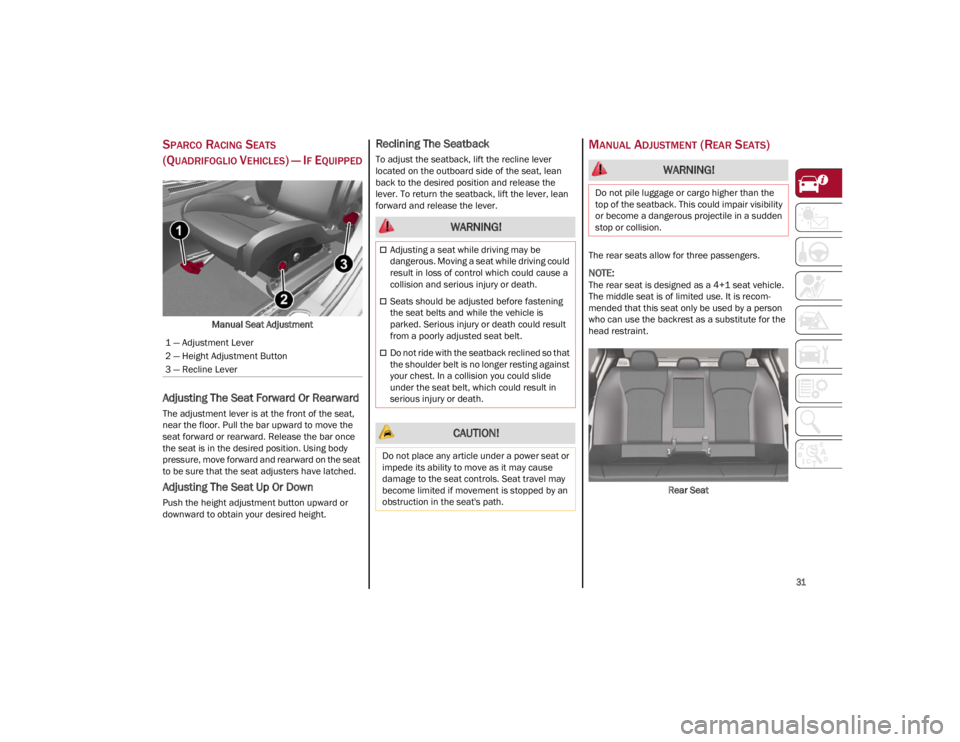 ALFA ROMEO GIULIA 2022 Owners Guide 
31

SPARCO RACING SEATS
(QUADRIFOGLIO VEHICLES) — IF EQUIPPED

Manual Seat Adjustment
Adjusting The Seat Forward Or Rearward
The adjustment lever is at the front of the seat, 
near the floor. Pull 