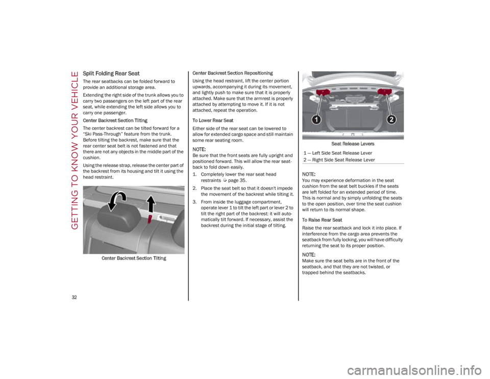 ALFA ROMEO GIULIA 2022  Owners Manual GETTING TO KNOW YOUR VEHICLE

32

Split Folding Rear Seat
The rear seatbacks can be folded forward to 
provide an additional storage area.
Extending the right side of the trunk allows you to 
carry tw