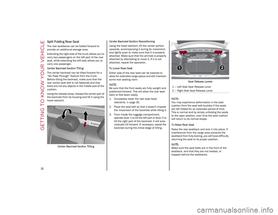 ALFA ROMEO GIULIA 2022 Owners Guide GETTING TO KNOW YOUR VEHICLE

32

Split Folding Rear Seat
The rear seatbacks can be folded forward to 
provide an additional storage area.
Extending the right side of the trunk allows you to 
carry tw