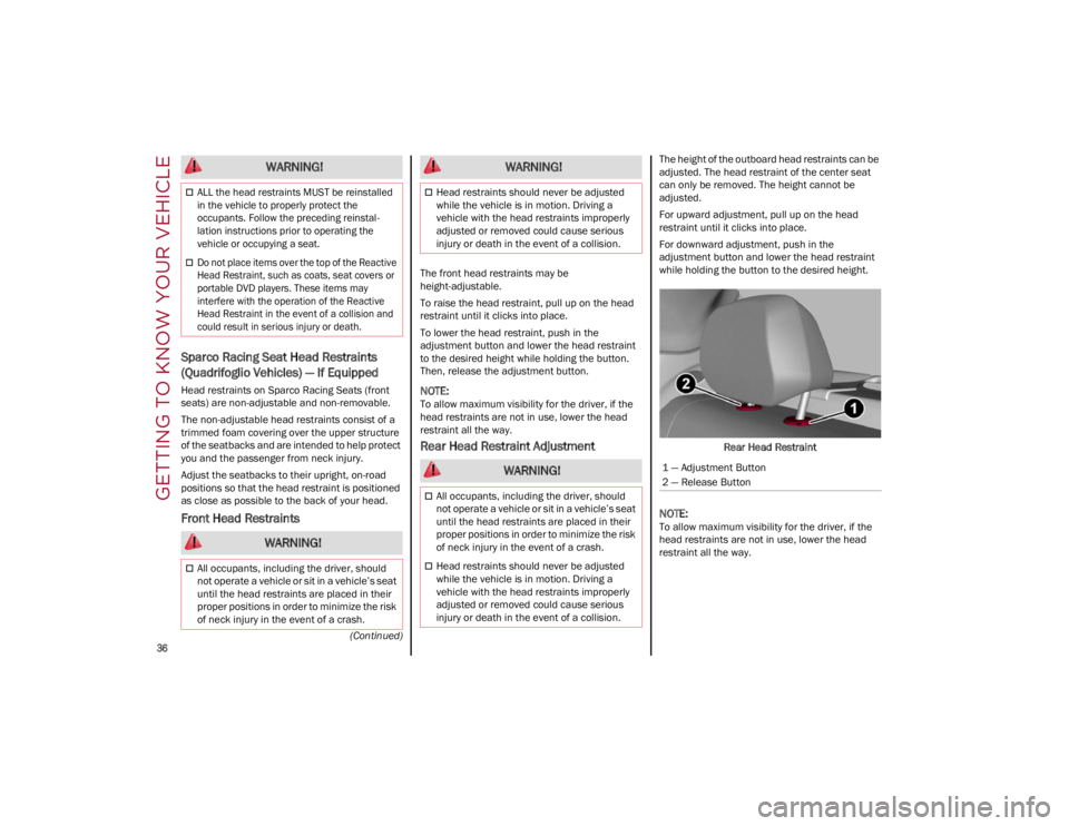 ALFA ROMEO GIULIA 2022  Owners Manual GETTING TO KNOW YOUR VEHICLE

36
(Continued)
Sparco Racing Seat Head Restraints 
(Quadrifoglio Vehicles) — If Equipped
Head restraints on Sparco Racing Seats (front 
seats) are non-adjustable and no
