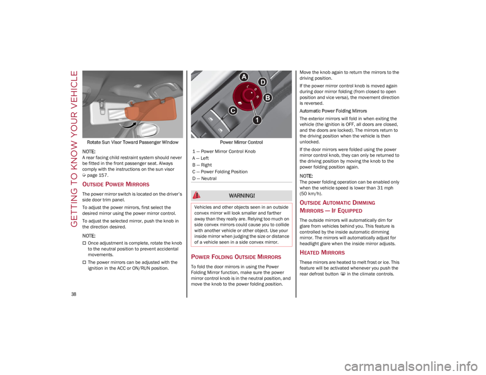 ALFA ROMEO GIULIA 2022  Owners Manual GETTING TO KNOW YOUR VEHICLE

38

Rotate Sun Visor Toward Passenger Window

NOTE:
A rear facing child restraint system should never 
be fitted in the front passenger seat. Always 
comply with the inst