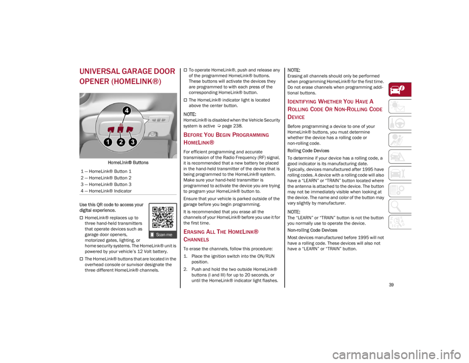 ALFA ROMEO GIULIA 2022 Service Manual 
39

UNIVERSAL GARAGE DOOR 
OPENER (HOMELINK®)    
HomeLink® Buttons
Use this QR code to access your 
digital experience.
HomeLink® replaces up to 
three hand-held transmitters 
that operate dev