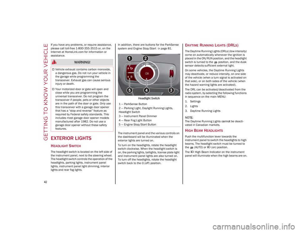 ALFA ROMEO GIULIA 2022 Service Manual GETTING TO KNOW YOUR VEHICLE

42

If you have any problems, or require assistance, 
please call toll-free 1-800-355-3515 or, on the 
Internet at 
HomeLink.com
  for information or 
assistance.
EXTERIO