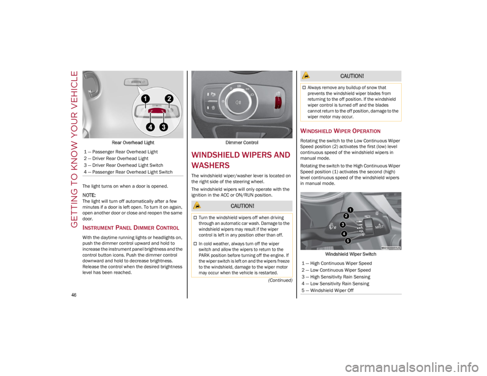 ALFA ROMEO GIULIA 2022 Service Manual GETTING TO KNOW YOUR VEHICLE

46

(Continued)
Rear Overhead Light
The light turns on when a door is opened.

NOTE:
The light will turn off automatically after a few 
minutes if a door is left open. To