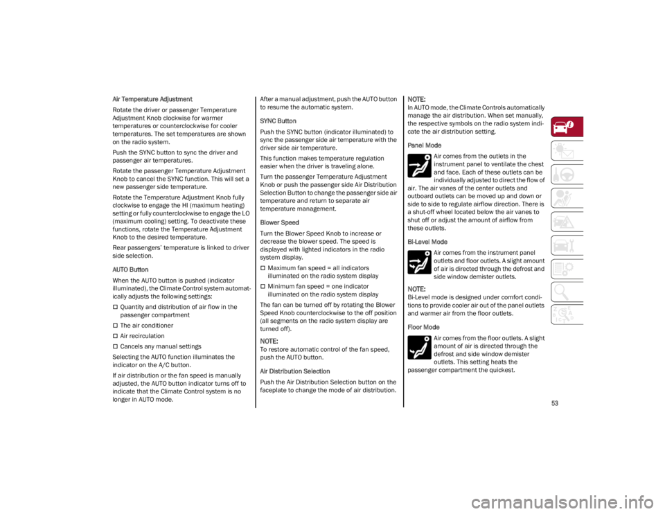 ALFA ROMEO GIULIA 2022 Workshop Manual 
53

Air Temperature Adjustment
Rotate the driver or passenger Temperature 
Adjustment Knob clockwise for warmer 
temperatures or counterclockwise for cooler 
temperatures. The set temperatures are sh