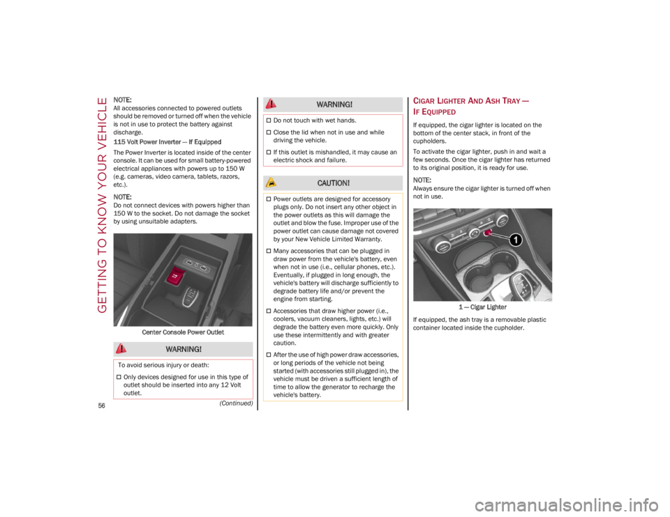 ALFA ROMEO GIULIA 2022 Workshop Manual GETTING TO KNOW YOUR VEHICLE

56
(Continued)

NOTE:
All accessories connected to powered outlets 
should be removed or turned off when the vehicle 
is not in use to protect the battery against 
discha