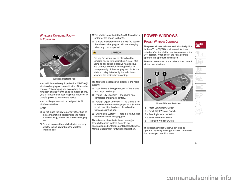 ALFA ROMEO GIULIA 2022  Owners Manual 
57

WIRELESS CHARGING PAD — 
I
F EQUIPPED
Wireless Charging Pad
Your vehicle may be equipped with a 15W 3A Qi 
wireless charging pad located inside of the center 
console. This charging pad is desi