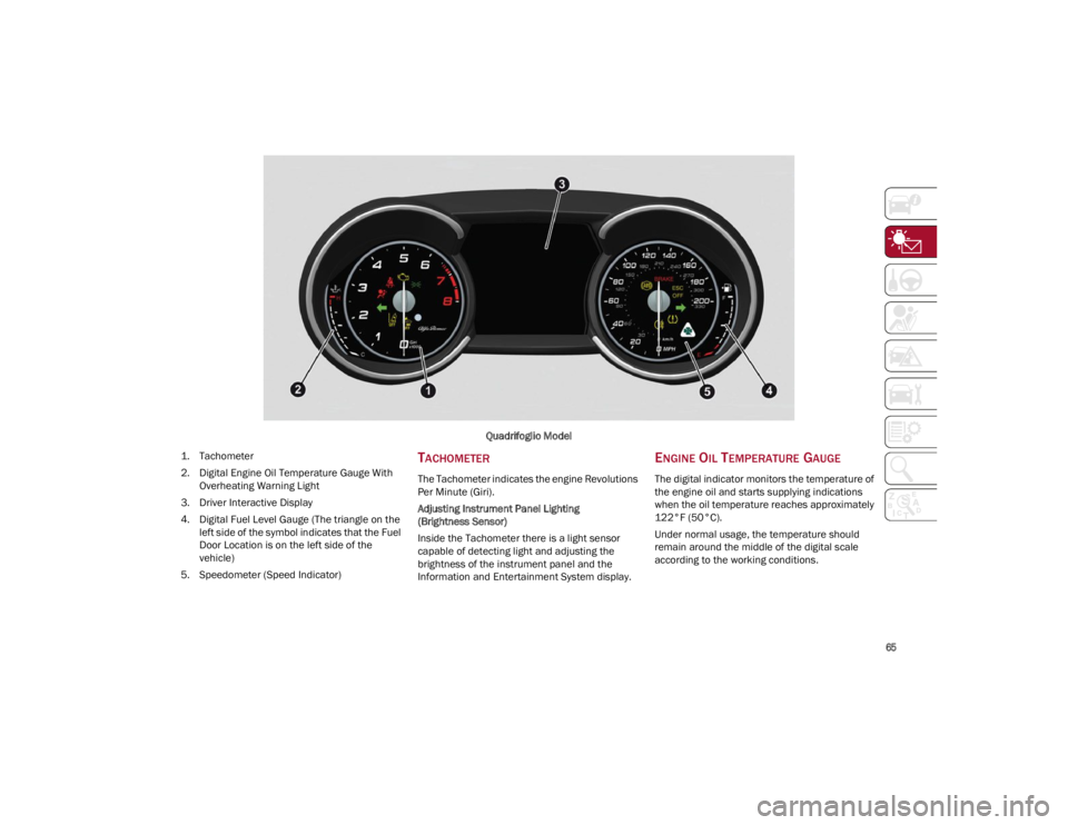 ALFA ROMEO GIULIA 2022 Repair Manual 
65

Quadrifoglio Model
1. T

achometer
2. Digital Engine Oil Temperature Gauge With  Overheating Warning Light
3. Driver Interactive Display
4. Digital Fuel Level Gauge (The triangle on the  left sid