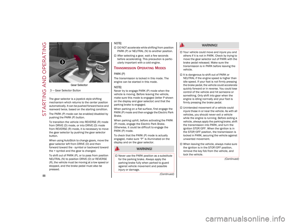 ALFA ROMEO GIULIA 2022 Manual Online STARTING AND OPERATING

88

(Continued)
(Continued)
Gear Selector
The gear selector is a joystick style shifting 
mechanism which returns to the center position 
automatically. It can be pushed forwar